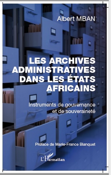 Couverture du livre Les archives administratives dans les Etats africains d’Albert Mban