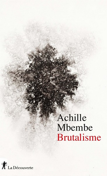 Couverture du nouvel essai Brutalisme d'Achille Mbembe