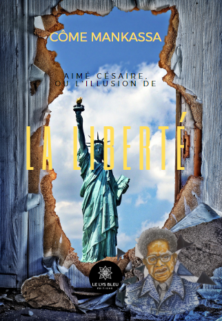 Visuel couverture Aimé Césaire ou l'illusion de la liberté de Côme Mankassa