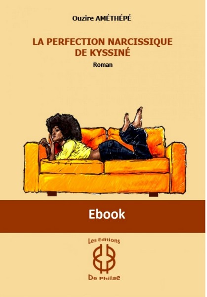 Couverture du roman La Perfection Narcissique de Kyssiné, de Ouzire Amethépé