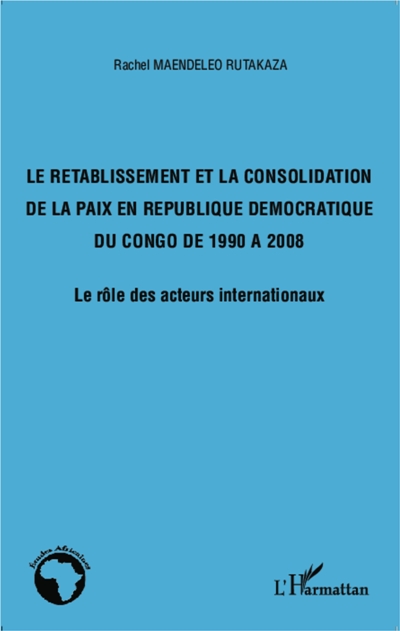 La couverture de Le rétablissement et la consolidation de la paix en République démocratique du Congo de 1990 à 2008